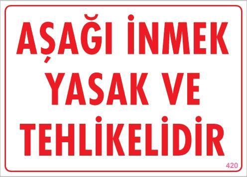 Aşağı İnmek Yaşaktır Uyarı Levhası 25x35 KOD:420