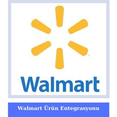 Wallmart xml urun entegrasyonu